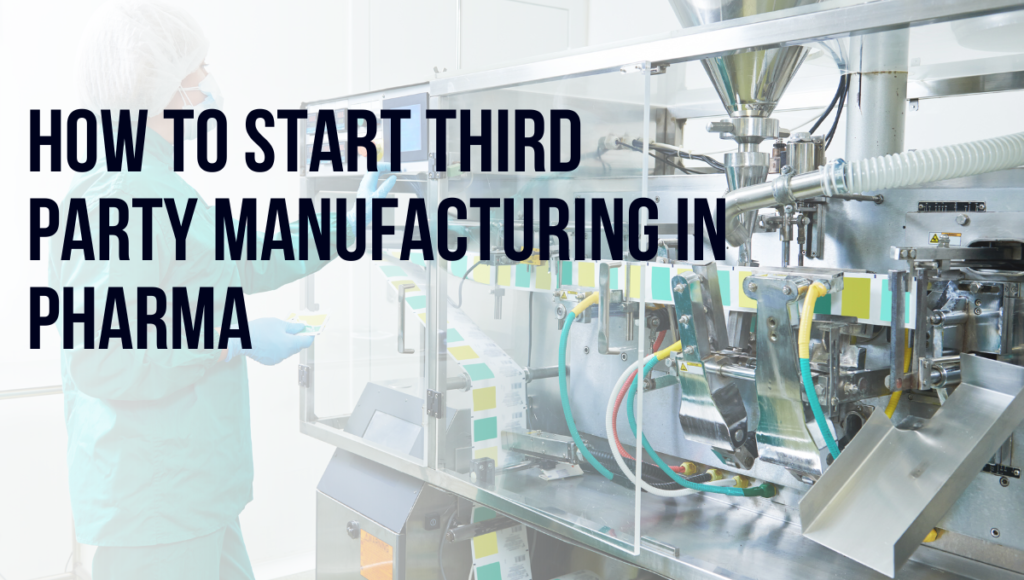 How to start Third party manufacturing in pharma